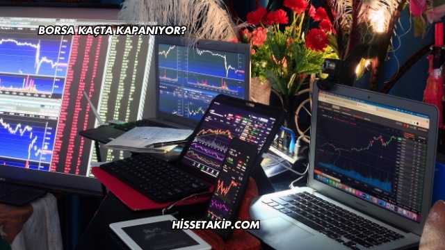Borsa Kaçta Kapanıyor?