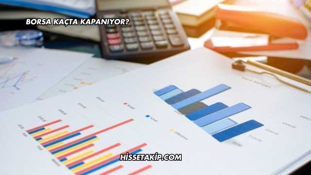 Borsa Kaçta Kapanıyor?