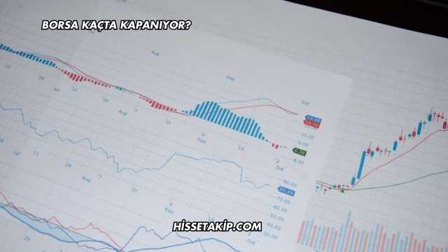 Borsa Kaçta Kapanıyor?