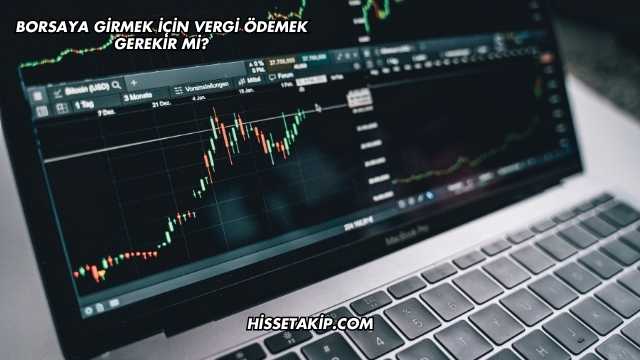 Borsaya Girmek İçin Vergi Ödemek Gerekir mi?