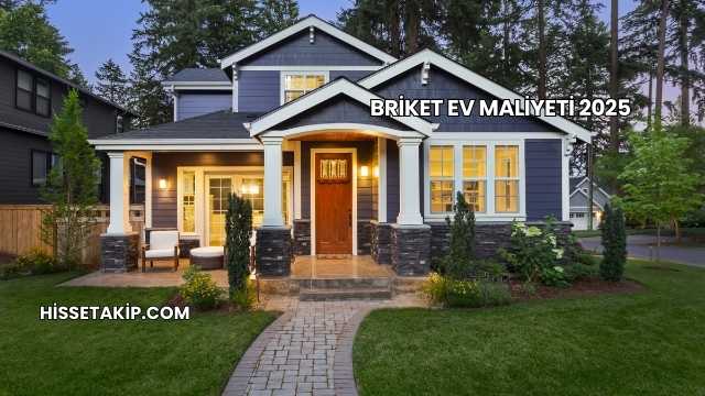 Briket Ev Maliyeti 2025