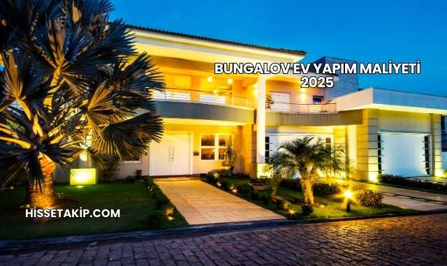 Bungalov Ev Yapım Maliyeti 2025