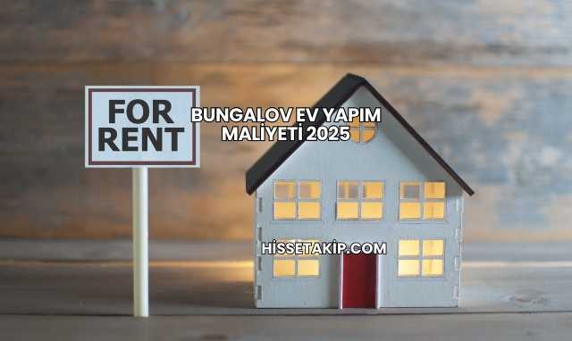 Bungalov Ev Yapım Maliyeti 2025
