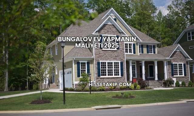Bungalov Ev Yapmanın Maliyeti 2025