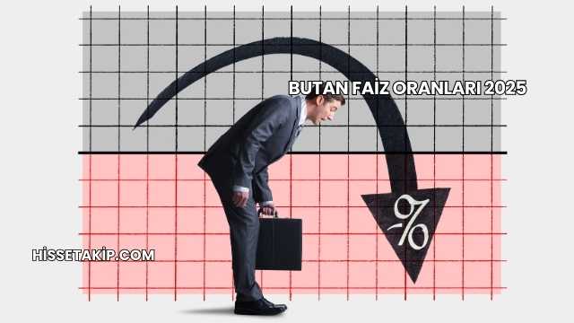 Butan Faiz Oranları 2025