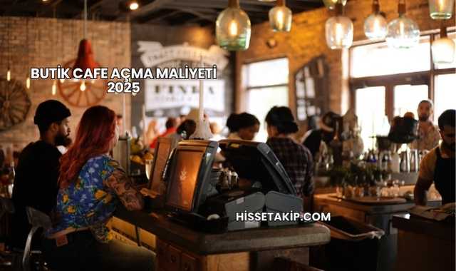 Butik Cafe Açma Maliyeti 2025