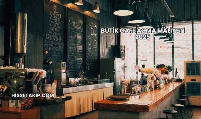 Butik Cafe Açma Maliyeti 2025
