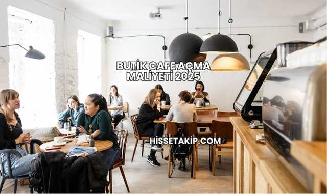 Butik Cafe Açma Maliyeti 2025