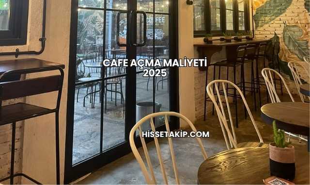 Cafe Açma Maliyeti 2025