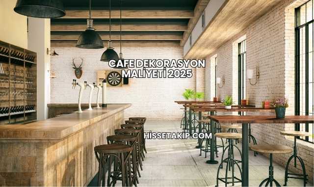 Cafe Dekorasyon Maliyeti 2025