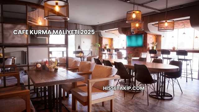 Cafe Kurma Maliyeti 2025