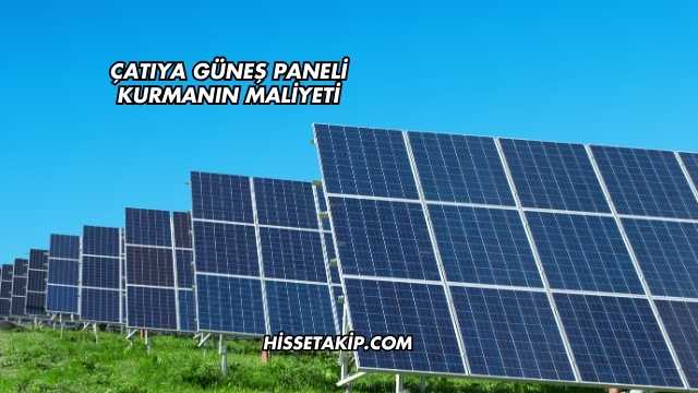 Çatıya Güneş Paneli Kurmanın Maliyeti