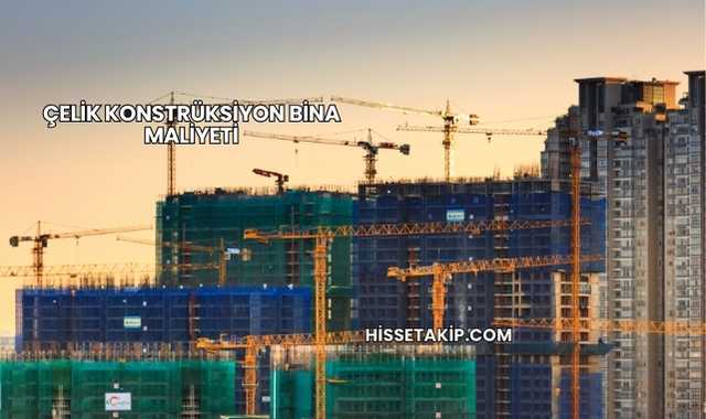 Çelik Konstrüksiyon Bina Maliyeti