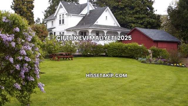 Çiftlik Evi Maliyeti 2025