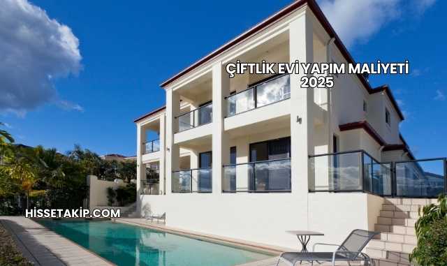 Çiftlik Evi Yapım Maliyeti 2025