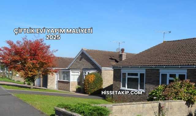 Çiftlik Evi Yapım Maliyeti 2025