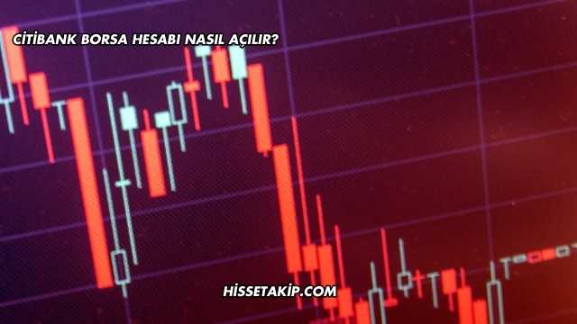 Citibank Borsa Hesabı Nasıl Açılır?