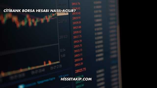 Citibank Borsa Hesabı Nasıl Açılır?