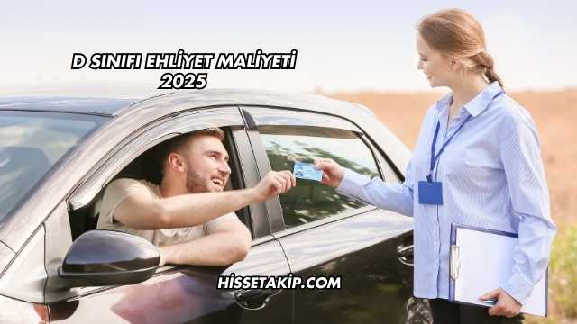 D Sınıfı Ehliyet Maliyeti 2025