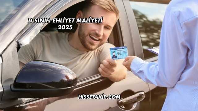 D Sınıfı Ehliyet Maliyeti 2025