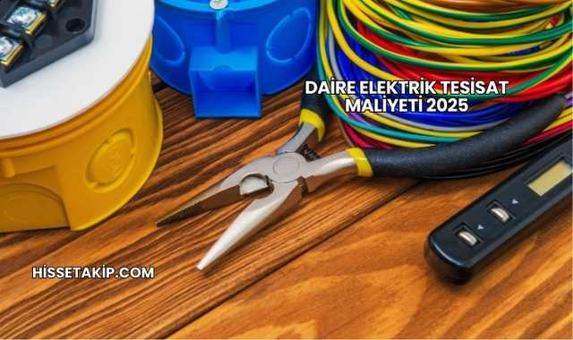 Daire Elektrik Tesisat Maliyeti 2025