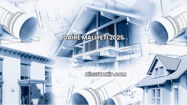 Daire Maliyeti 2025