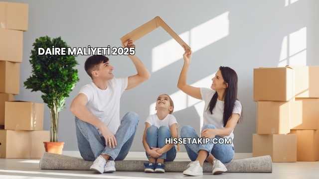 Daire Maliyeti 2025