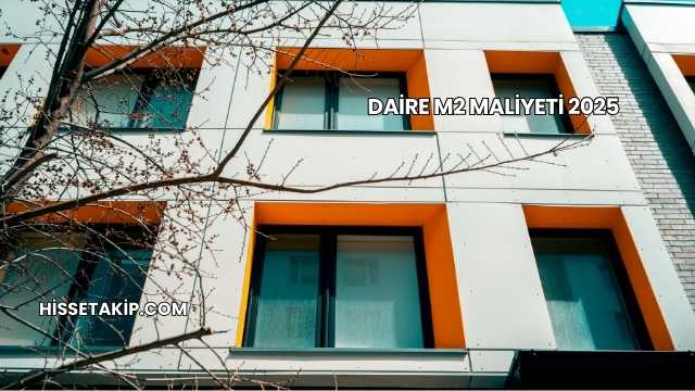 Daire m2 Maliyeti 2025