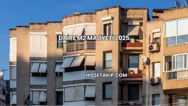 Daire m2 Maliyeti 2025