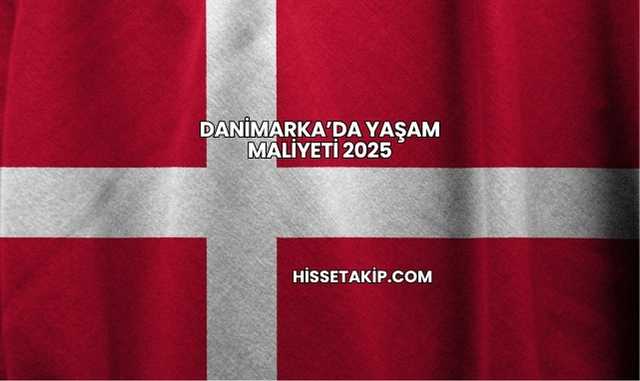 Danimarka’da Yaşam Maliyeti 2025