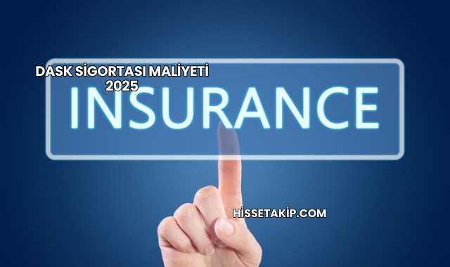 Dask Sigortası Maliyeti 2025