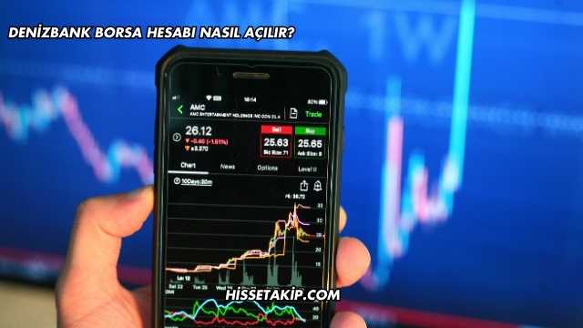 Denizbank Borsa Hesabı Nasıl Açılır?