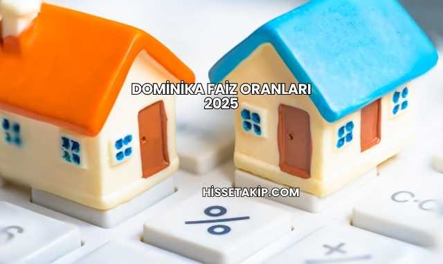 Dominika Faiz Oranları 2025
