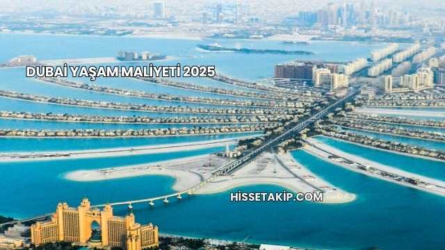 Dubai Yaşam Maliyeti 2025