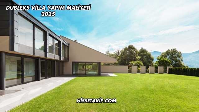 Dubleks Villa Yapım Maliyeti 2025