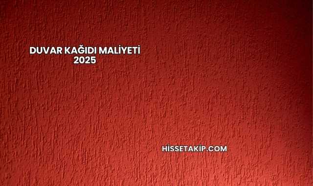 Duvar Kağıdı Maliyeti 2025