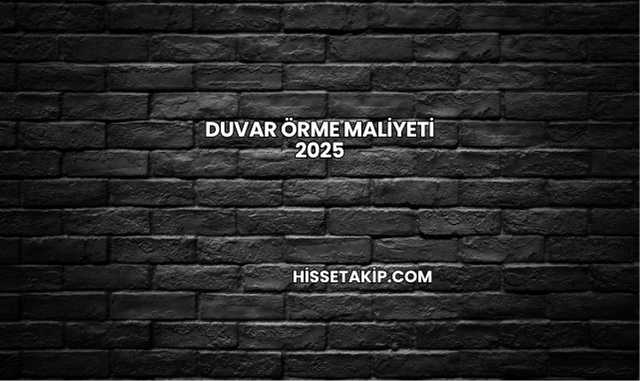 Duvar Örme Maliyeti 2025