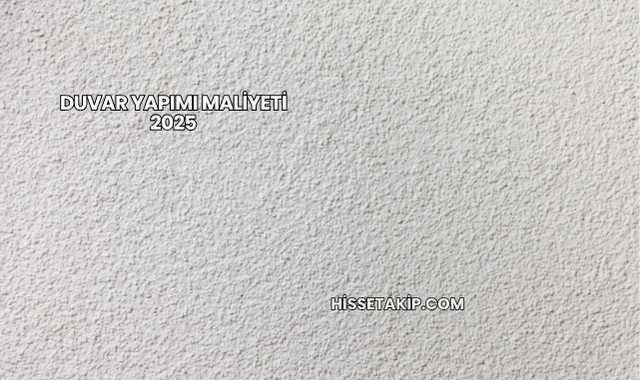 Duvar Yapımı Maliyeti 2025