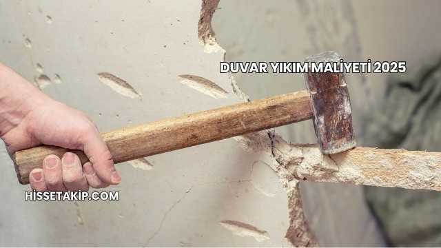 Duvar Yıkım Maliyeti 2025