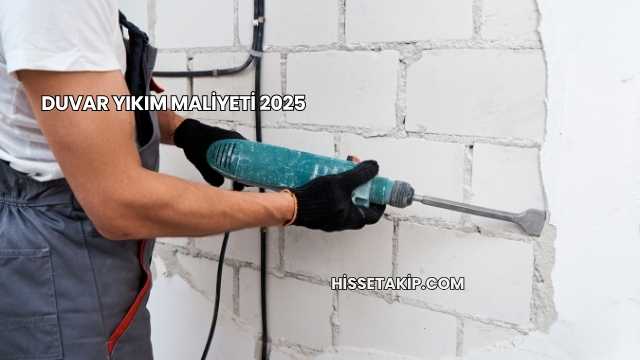 Duvar Yıkım Maliyeti 2025