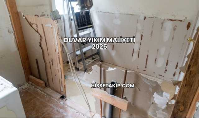 Duvar Yıkım Maliyeti 2025