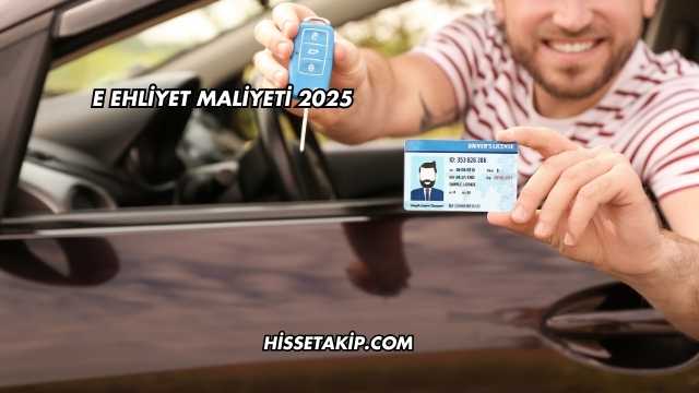 E Ehliyet Maliyeti 2025
