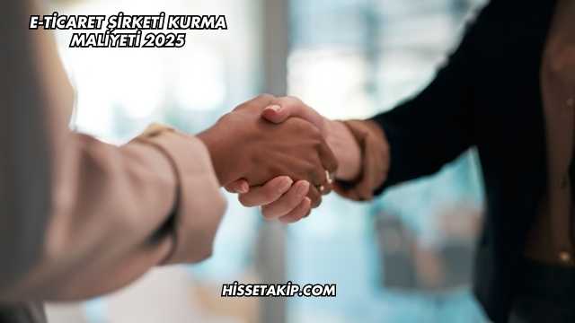 E-Ticaret Şirketi Kurma Maliyeti 2025