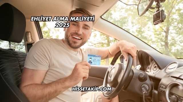 Ehliyet Alma Maliyeti 2025