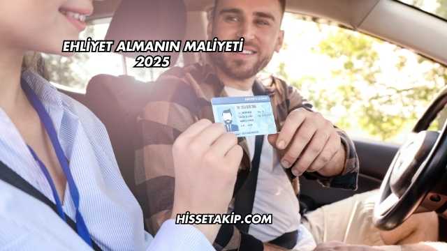 Ehliyet Almanın Maliyeti 2025