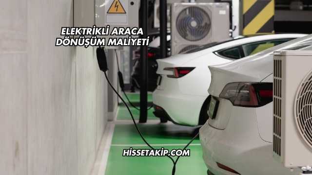 Elektrikli Araca Dönüşüm Maliyeti