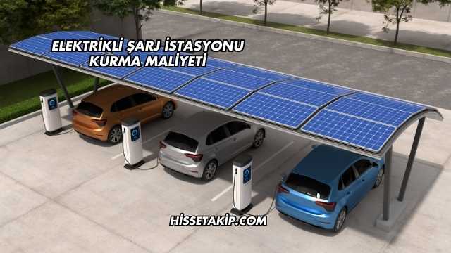 Elektrikli Şarj İstasyonu Kurma Maliyeti