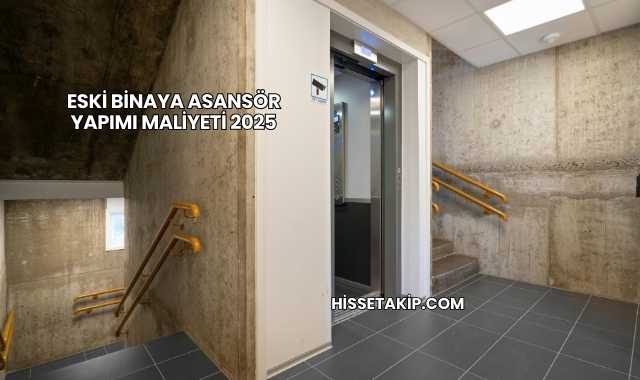 Eski Binaya Asansör Yapımı Maliyeti 2025