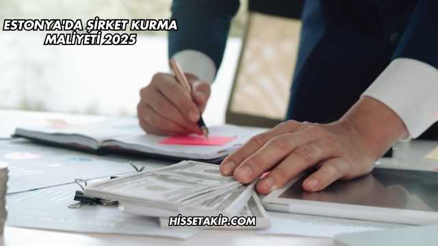 Estonya'da Şirket Kurma Maliyeti 2025