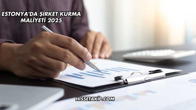 Estonya'da Şirket Kurma Maliyeti 2025